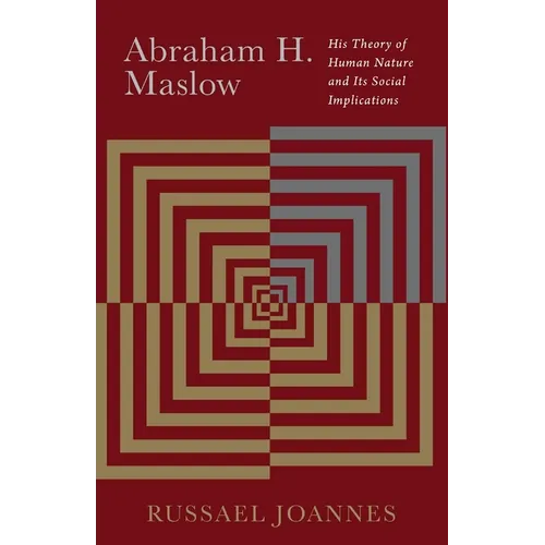 Abraham H. Maslow: His Theory of Human Nature and Its Social Implications - Paperback