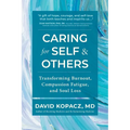 Caring for Self & Others: Transforming Burnout, Compassion Fatigue, and Soul Loss - Paperback