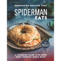 Energizing Recipes That Spiderman Eats: A Cookbook Filled with Dishes Every Superfan Would Enjoy - Paperback