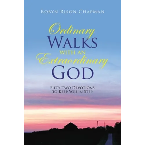 Ordinary Walks with an Extraordinary God: Fifty-Two Devotions to Keep You in Step - Paperback