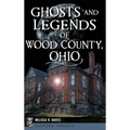 Ghosts and Legends of Wood County, Ohio - Hardcover