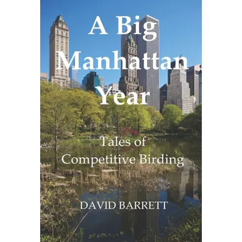 A Big Manhattan Year: Tales of Competitive Birding - Paperback