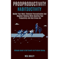 Productivity Habits: Master Your Mind, Eliminate Procrastination and Negative Thinking While Boosting Your Productivity and Kick Stress Out (Ultimate - Paperback