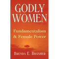 Godly Women: Fundamentalism and Female Power - Paperback