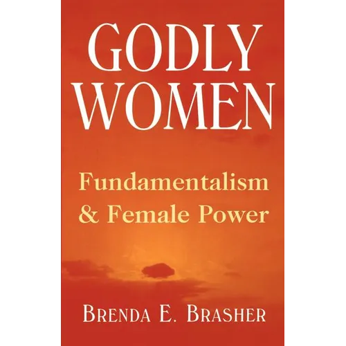 Godly Women: Fundamentalism and Female Power - Paperback