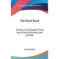 The Royal Road: A Study in the Egyptian Tarot, Key to Sacred Numbers and Symbols - Hardcover