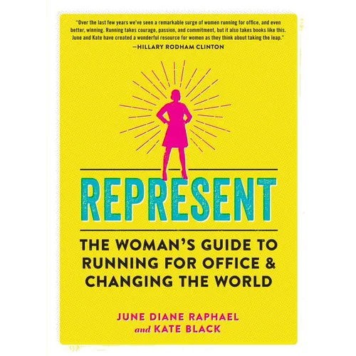 Represent: The Woman's Guide to Running for Office and Changing the World - Paperback