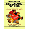 10-Minute Life Lessons for Kids: 52 Fun and Simple Games and Activities to Teach Your Child Honesty, Trust, Love, and Other Important Values - Paperback