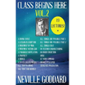 Neville Goddard: Class Begins Here Vol.2 (Nineteen Lectures in one!) - Paperback