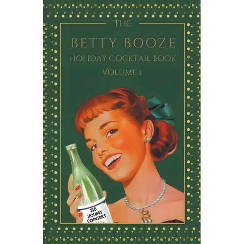 The Betty Booze Holiday Cocktail Book, Volume 1 - Paperback