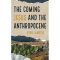 The Coming Jesus and the Anthropocene - Paperback