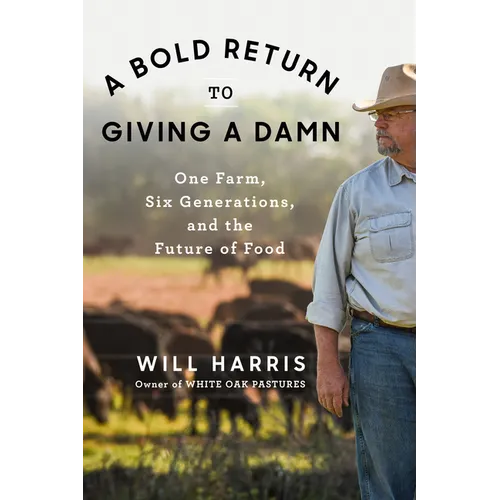 A Bold Return to Giving a Damn: One Farm, Six Generations, and the Future of Food - Hardcover