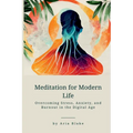 Meditation for Modern Life: Overcoming Stress, Anxiety, and Burnout in the Digital Age - Paperback