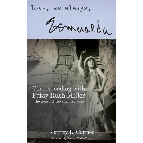 Love, As Always... Esmeralda - Corresponding with Patsy Ruth Miller, The Gypsy of the Silent Screen (hardback) - Hardcover