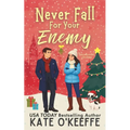 Never Fall for Your Enemy (especially not at Christmas): A laugh-out-loud sweet romantic comedy - Paperback