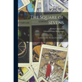 The Square of Sevens; an Authoritative System of Cartomancy - Paperback