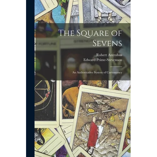 The Square of Sevens; an Authoritative System of Cartomancy - Paperback