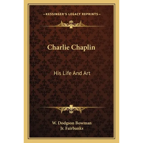 Charlie Chaplin: His Life And Art - Paperback