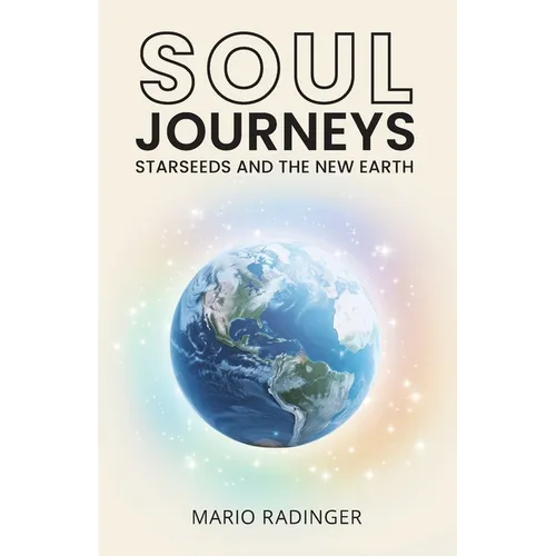 Soul Journeys: Starseeds and the New Earth - Paperback