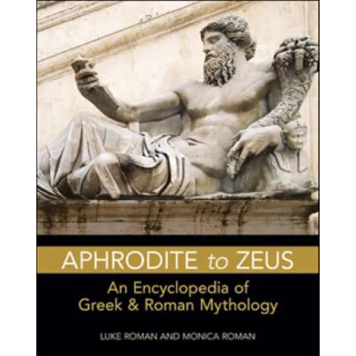 Aphrodite to Zeus: An Encyclopedia of Greek and Roman Mythology - Paperback