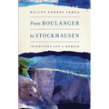 From Boulanger to Stockhausen: Interviews and a Memoir - Hardcover