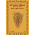 Black Africa and the Us Art World in the Early 20th Century: Aesthetics, White Supremacy - Hardcover