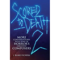 Scored to Death 2: More Conversations with Some of Horror's Greatest Composers - Paperback