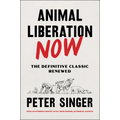 Animal Liberation Now: The Definitive Classic Renewed - Hardcover