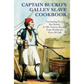 Captain Bucko's Galley Slave Cookbook: Fascinating Facts, Sea Stories, & 100+ Famous Recipes From Worldwide Ports Of Call - Paperback