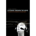 Listening Through the Noise: The Aesthetics of Experimental Electronic Music - Paperback