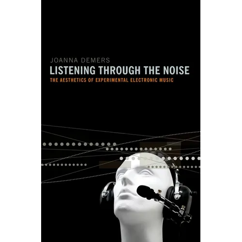 Listening Through the Noise: The Aesthetics of Experimental Electronic Music - Paperback