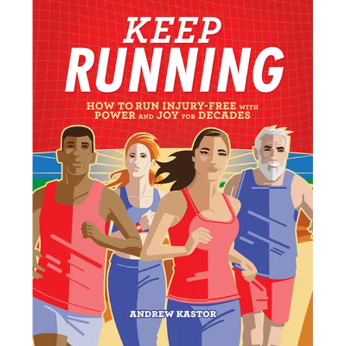 Keep Running: How to Run Injury-Free with Power and Joy for Decades - Paperback
