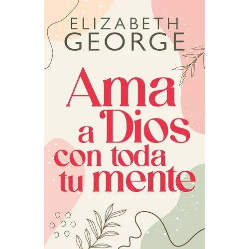 AMA a Dios Con Toda Tu Mente, Nueva Edición (Loving God with All Your Mind: Updated and Expanded Edition) - Paperback