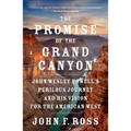 The Promise of the Grand Canyon: John Wesley Powell's Perilous Journey and His Vision for the American West - Paperback