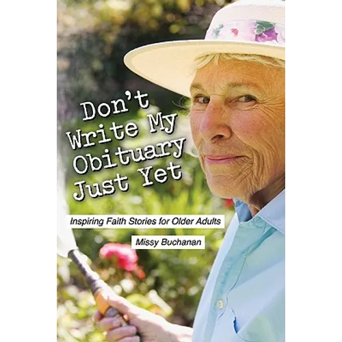 Don't Write My Obituary Just Yet: Inspiring Faith Stories for Older Adults - Paperback