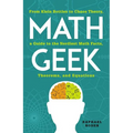 Math Geek: From Klein Bottles to Chaos Theory, a Guide to the Nerdiest Math Facts, Theorems, and Equations - Paperback