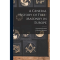 A General History of Free-masonry in Europe - Paperback