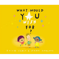 What Would You Wish For? - Hardcover