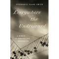 Everywhere the Undrowned: A Memoir of Survival and Imagination - Paperback