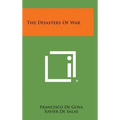 The Disasters of War - Hardcover
