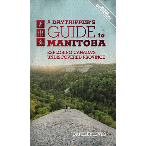 A Daytripper's Guide to Manitoba: Exploring Canada's Undiscovered Province Volume 3 - Paperback