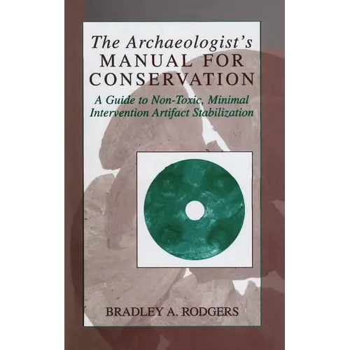 The Archaeologist's Manual for Conservation: A Guide to Non-Toxic, Minimal Intervention Artifact Stabilization - Hardcover