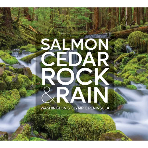 Salmon, Cedar, Rock & Rain: Washington's Olympic Peninsula - Hardcover