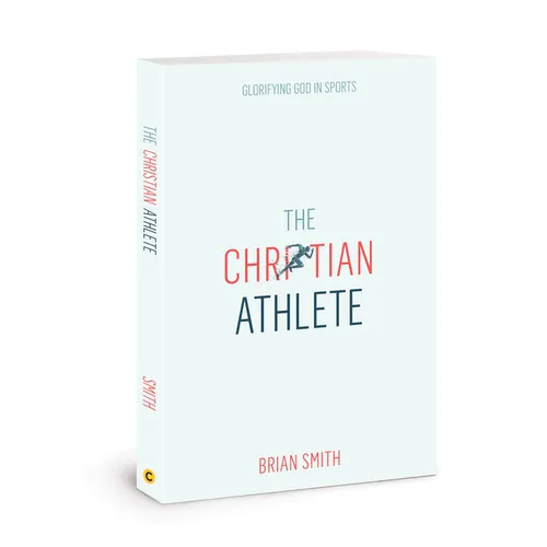 The Christian Athlete: Glorifying God in Sports - Paperback