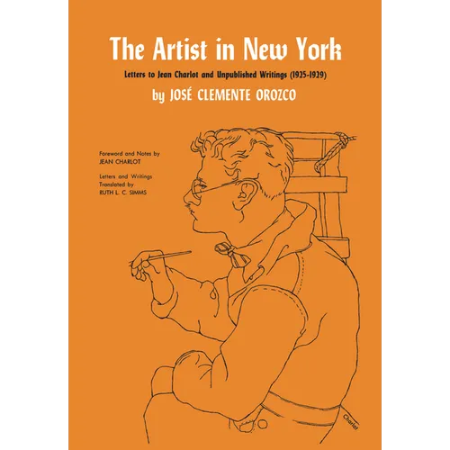 The Artist in New York: Letters to Jean Charlot and Unpublished Writings, 1925-1929. - Paperback