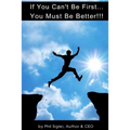 If You Can't Be First You Must Be Better: A Business Plan Workbook - Paperback