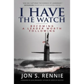 I Have the Watch: Becoming a Leader Worth Following - Paperback