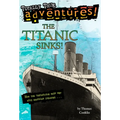 The Titanic Sinks! (Totally True Adventures): The Titanic Sinks! (Totally True Adventures): How the Unsinkable Ship Met with Shocking Disaster . . . - Paperback