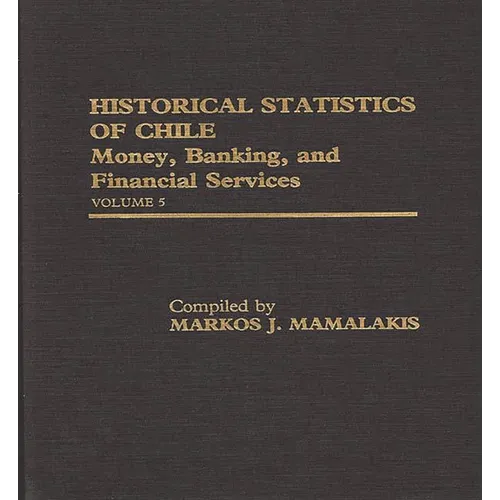 Historical Statistics of Chile, Volume V: Money, Banking, and Financial Services - Hardcover