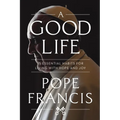 A Good Life: 15 Essential Habits for Living with Hope and Joy - Hardcover